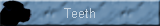 Teeth